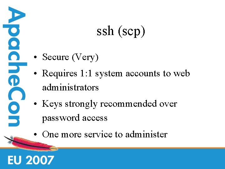 ssh (scp) • Secure (Very) • Requires 1: 1 system accounts to web administrators
