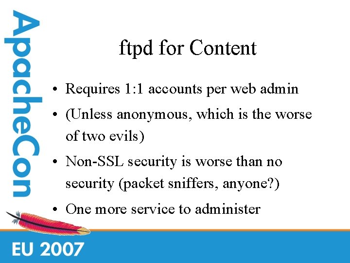 ftpd for Content • Requires 1: 1 accounts per web admin • (Unless anonymous,