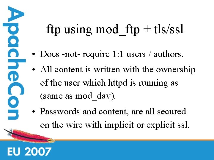 ftp using mod_ftp + tls/ssl • Does -not- require 1: 1 users / authors.