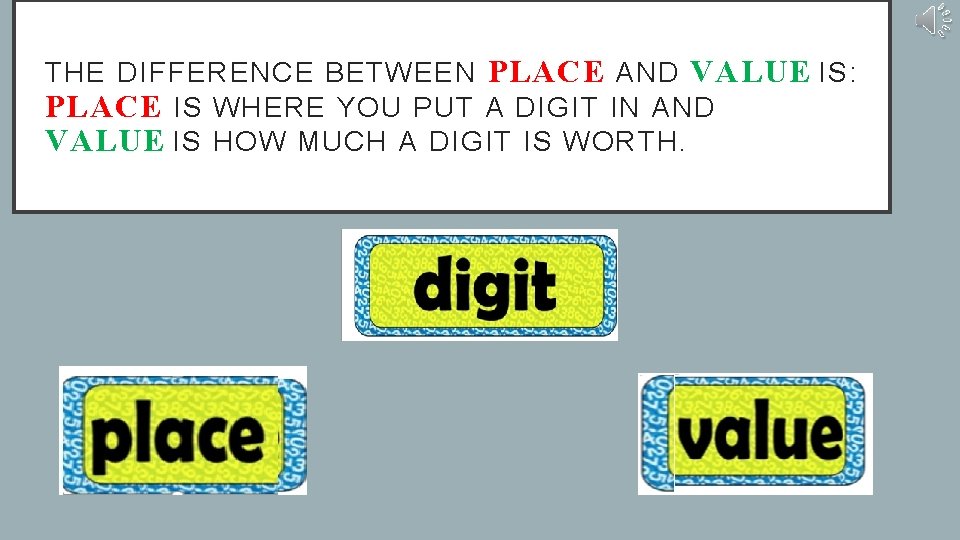 THE DIFFERENCE BETWEEN PLACE AND VALUE IS: PLACE IS WHERE YOU PUT A DIGIT THE DIFFERENCE BETWEEN PLACE AND VALUE IS: PLACE IS WHERE YOU PUT A DIGIT