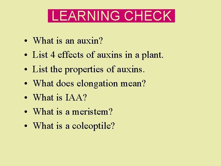 LEARNING CHECK • • What is an auxin? List 4 effects of auxins in