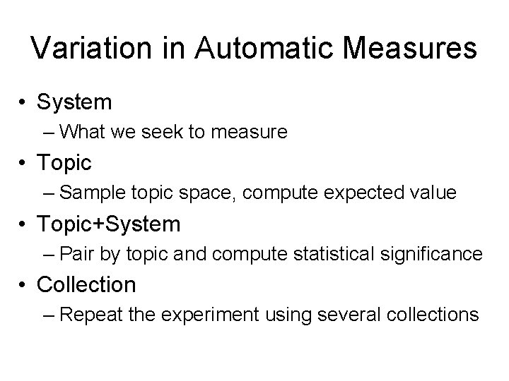 Variation in Automatic Measures • System – What we seek to measure • Topic