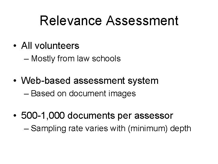 Relevance Assessment • All volunteers – Mostly from law schools • Web-based assessment system