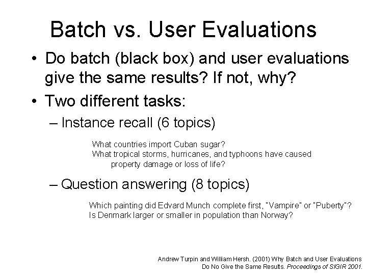 Batch vs. User Evaluations • Do batch (black box) and user evaluations give the