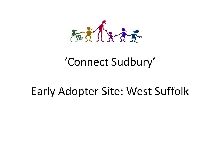 ‘Connect Sudbury’ Early Adopter Site: West Suffolk 