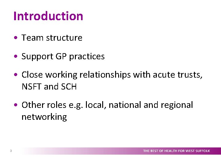 Introduction • Team structure • Support GP practices • Close working relationships with acute