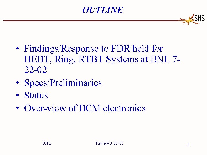 OUTLINE • Findings/Response to FDR held for HEBT, Ring, RTBT Systems at BNL 722
