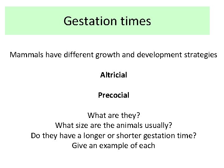 Gestation times Mammals have different growth and development strategies Altricial Precocial What are they?