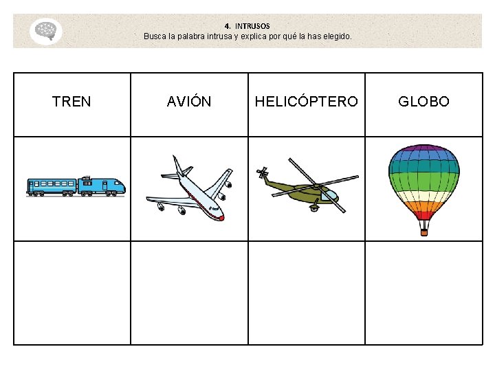 4. INTRUSOS Busca la palabra intrusa y explica por qué la has elegido. TREN