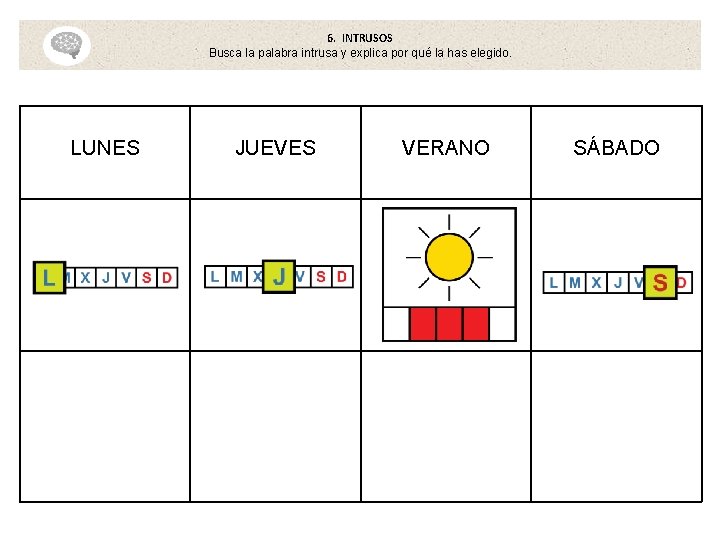 6. INTRUSOS Busca la palabra intrusa y explica por qué la has elegido. LUNES