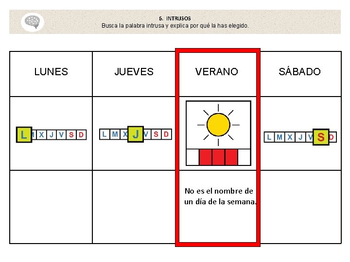 6. INTRUSOS Busca la palabra intrusa y explica por qué la has elegido. LUNES