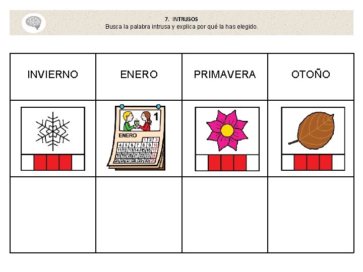 7. INTRUSOS Busca la palabra intrusa y explica por qué la has elegido. INVIERNO