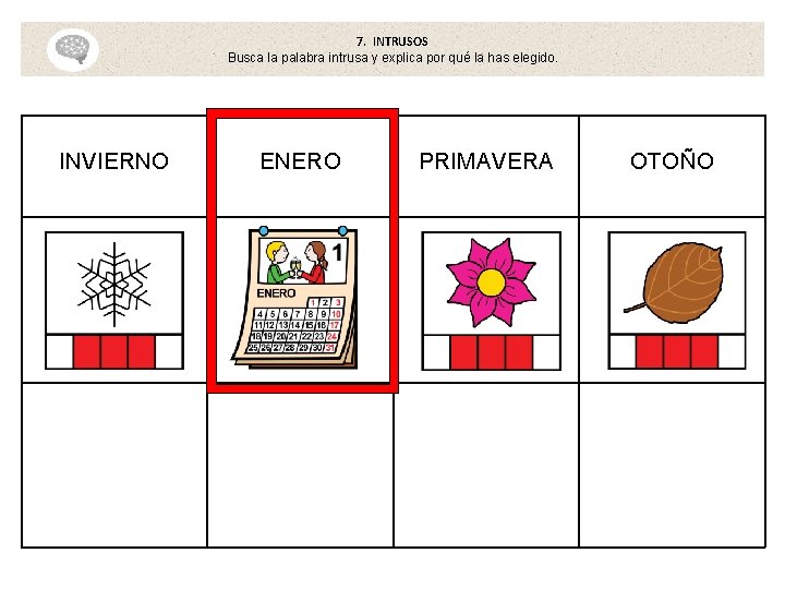 7. INTRUSOS Busca la palabra intrusa y explica por qué la has elegido. INVIERNO