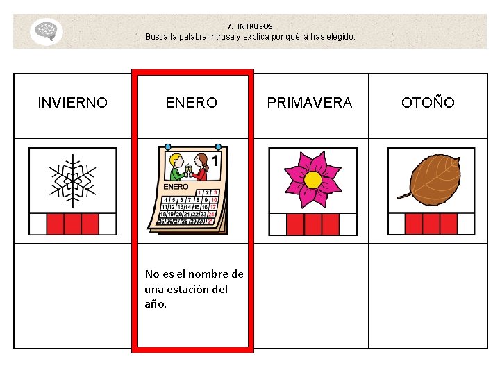 7. INTRUSOS Busca la palabra intrusa y explica por qué la has elegido. INVIERNO