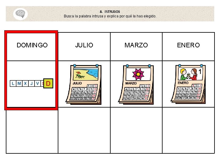 8. INTRUSOS Busca la palabra intrusa y explica por qué la has elegido. DOMINGO