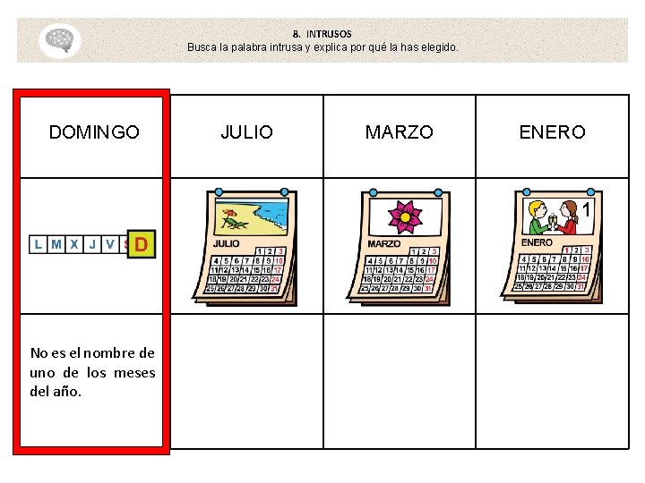 8. INTRUSOS Busca la palabra intrusa y explica por qué la has elegido. DOMINGO