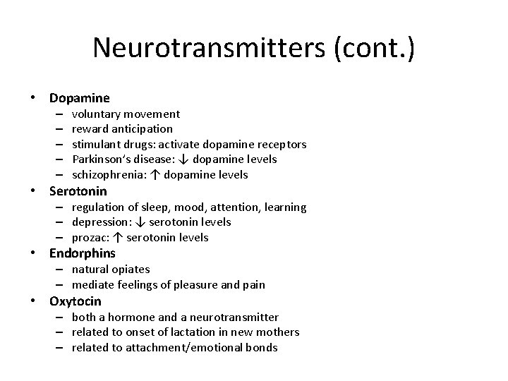 Neurotransmitters (cont. ) • Dopamine – – – voluntary movement reward anticipation stimulant drugs: