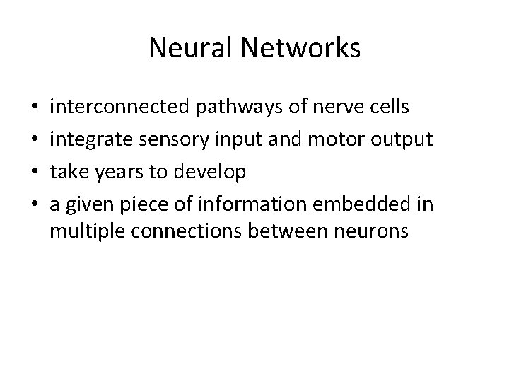 Neural Networks • • interconnected pathways of nerve cells integrate sensory input and motor