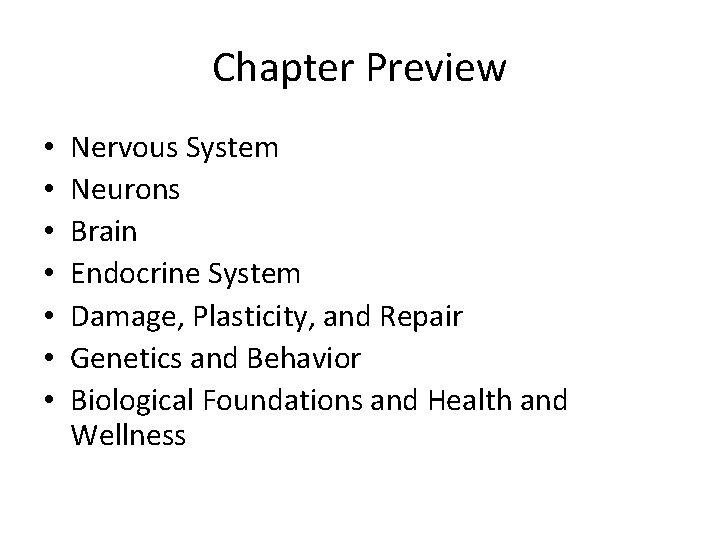 Chapter Preview • • Nervous System Neurons Brain Endocrine System Damage, Plasticity, and Repair