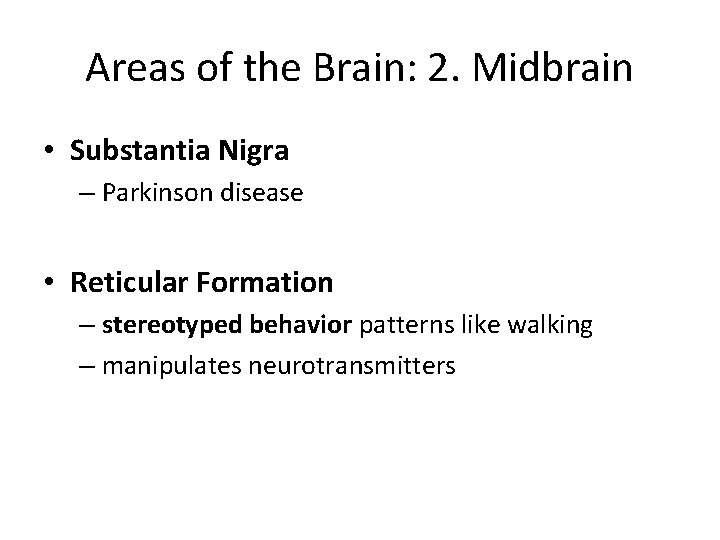 Areas of the Brain: 2. Midbrain • Substantia Nigra – Parkinson disease • Reticular