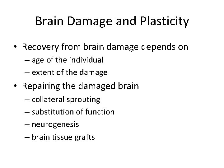 Brain Damage and Plasticity • Recovery from brain damage depends on – age of