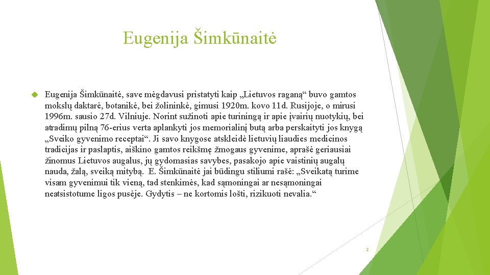 Eugenija Šimkūnaitė Eugenija Šimkūnaitė, save mėgdavusi pristatyti kaip „Lietuvos raganą“ buvo gamtos mokslų daktarė,