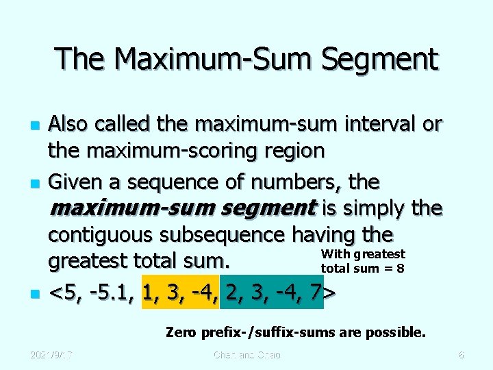 The Maximum-Sum Segment n n n Also called the maximum-sum interval or the maximum-scoring