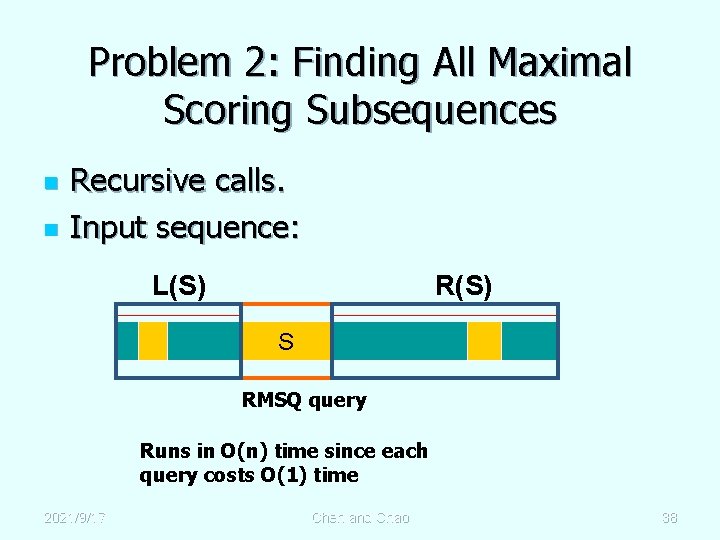 Problem 2: Finding All Maximal Scoring Subsequences n n Recursive calls. Input sequence: L(S)