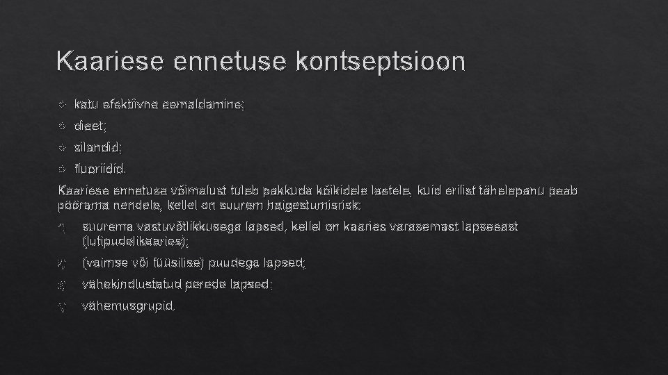 Kaariese ennetuse kontseptsioon katu efektiivne eemaldamine; dieet; silandid; fluoriidid. Kaariese ennetuse võimalust tuleb pakkuda