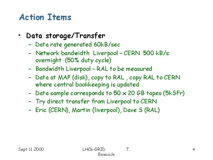 Action Items • Data storage/Transfer – Data rate generated 60 k. B/sec – Network