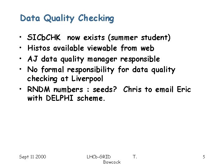 Data Quality Checking • • SICb. CHK now exists (summer student) Histos available viewable