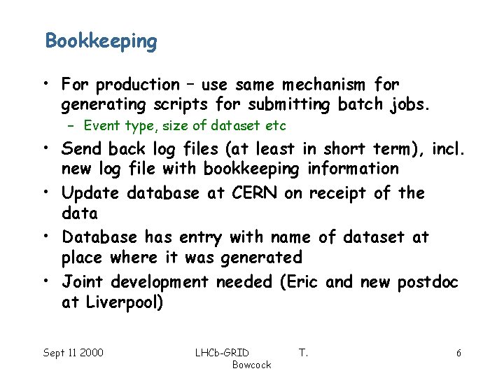 Bookkeeping • For production – use same mechanism for generating scripts for submitting batch