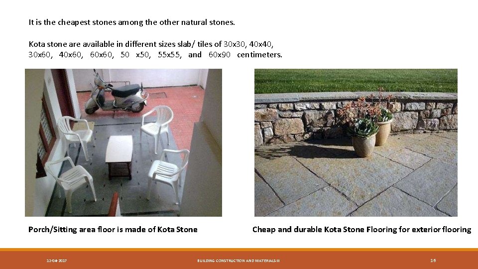 It is the cheapest stones among the other natural stones. Kota stone are available