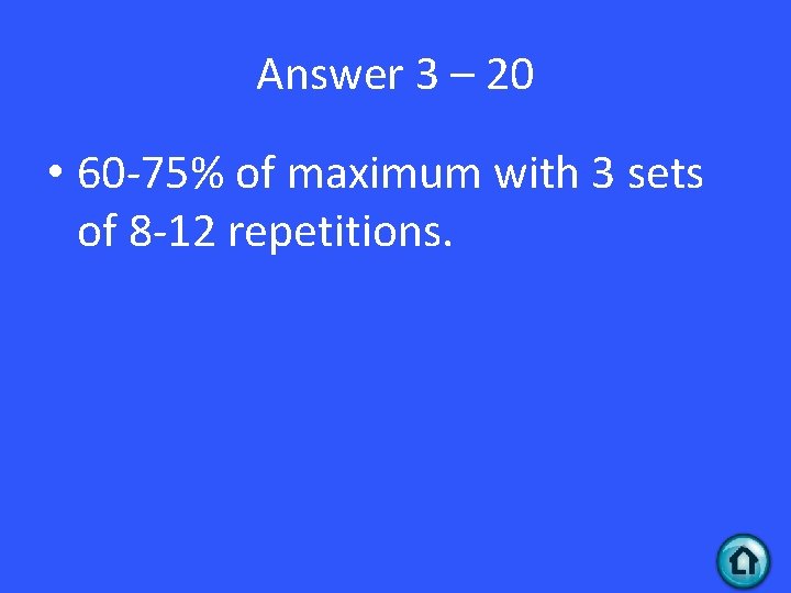 Answer 3 – 20 • 60 -75% of maximum with 3 sets of 8