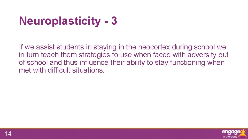 Neuroplasticity - 3 If we assist students in staying in the neocortex during school