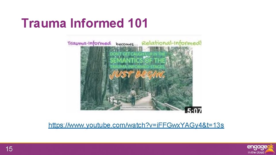 Trauma Informed 101 https: //www. youtube. com/watch? v=i. FFGwx. YAGy 4&t=13 s 15 
