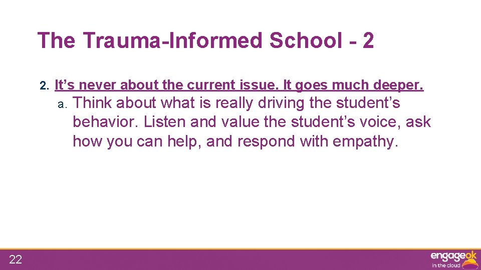 The Trauma-Informed School - 2 2. It’s never about the current issue. It goes