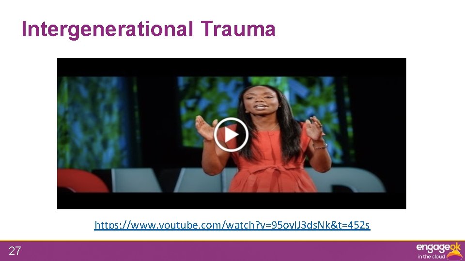 Intergenerational Trauma https: //www. youtube. com/watch? v=95 ov. IJ 3 ds. Nk&t=452 s 27