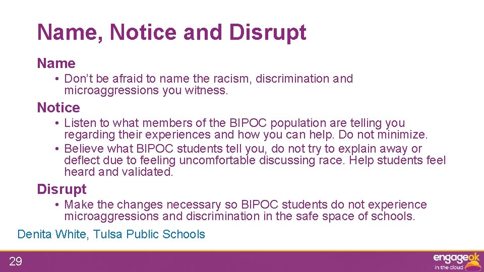 Name, Notice and Disrupt Name • Don’t be afraid to name the racism, discrimination