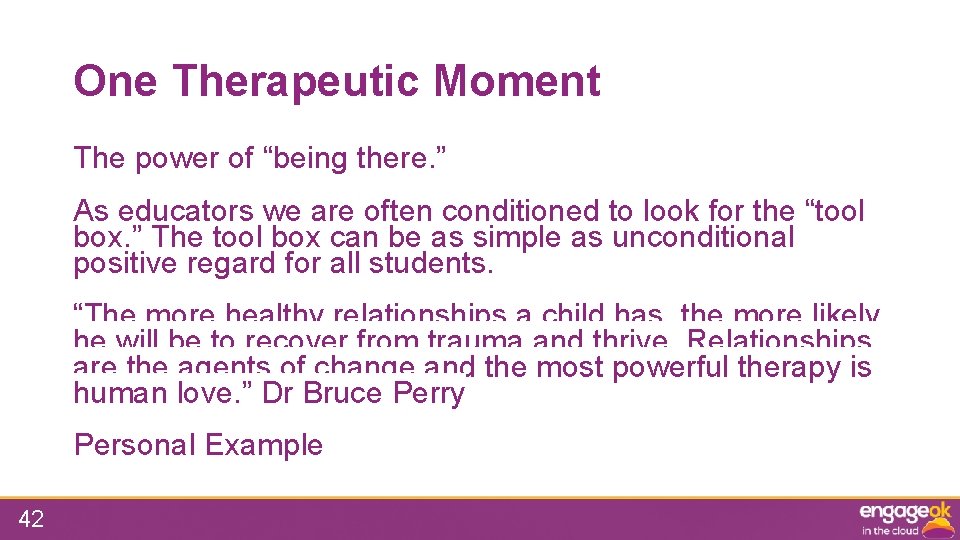 One Therapeutic Moment The power of “being there. ” As educators we are often