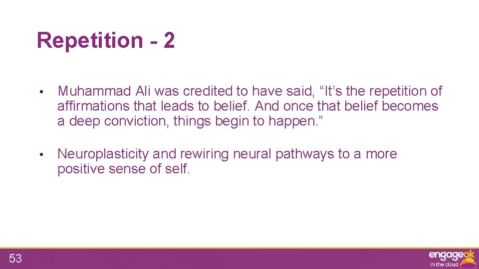Repetition - 2 53 • Muhammad Ali was credited to have said, “It’s the
