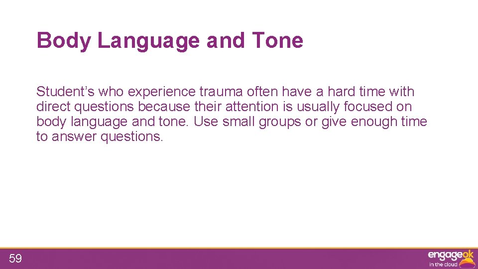 Body Language and Tone Student’s who experience trauma often have a hard time with