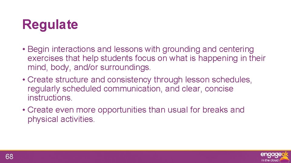 Regulate • Begin interactions and lessons with grounding and centering exercises that help students