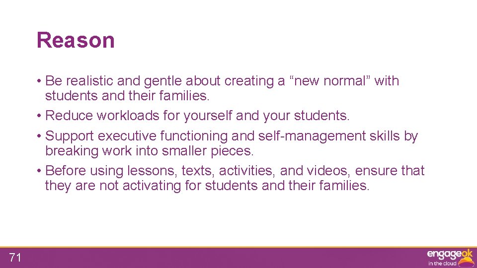Reason • Be realistic and gentle about creating a “new normal” with students and