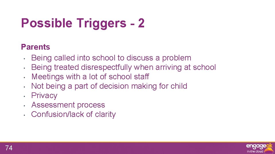 Possible Triggers - 2 Parents • Being called into school to discuss a problem