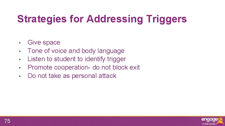 Strategies for Addressing Triggers • • • 75 Give space Tone of voice and