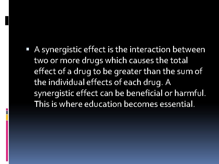  A synergistic effect is the interaction between two or more drugs which causes
