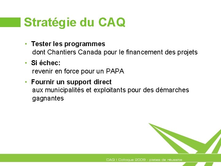 Stratégie du CAQ • Tester les programmes dont Chantiers Canada pour le financement des