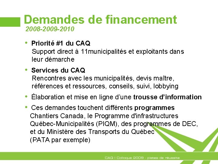 Demandes de financement 2008 -2009 -2010 • Priorité #1 du CAQ Support direct à