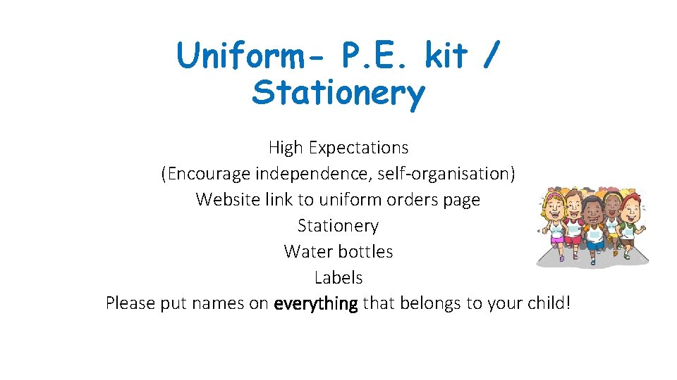 Uniform- P. E. kit / Stationery High Expectations (Encourage independence, self-organisation) Website link to